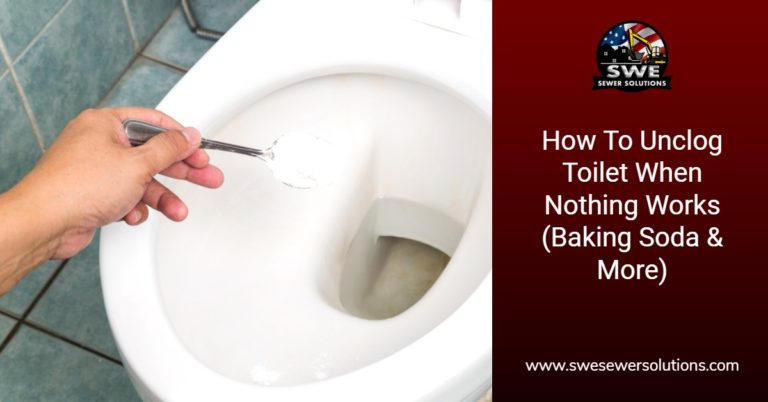 How To Unclog Toilet When Nothing Works (Baking Soda & More)