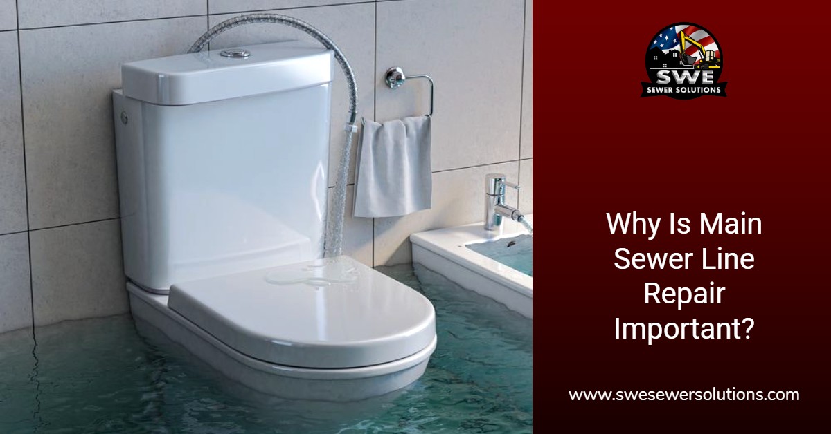 Why Is Main Sewer Line Repair Important Sewer Solutions